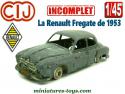 La Renault Fregate modèle 1953 en miniature de CIJ au 1/45e incomplète
