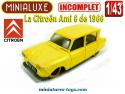 La Citroën Ami 6 jaune 1966 en miniature de Minialuxe au 1/43e incomplète